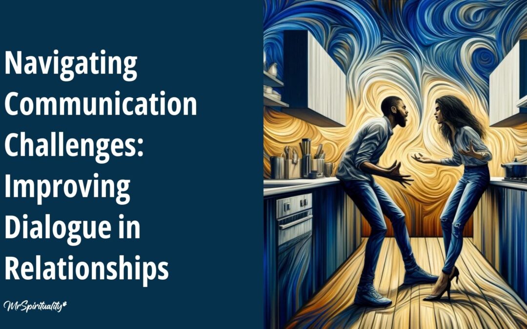 Navigating Communication Challenges: Improving Dialogue in Relationships