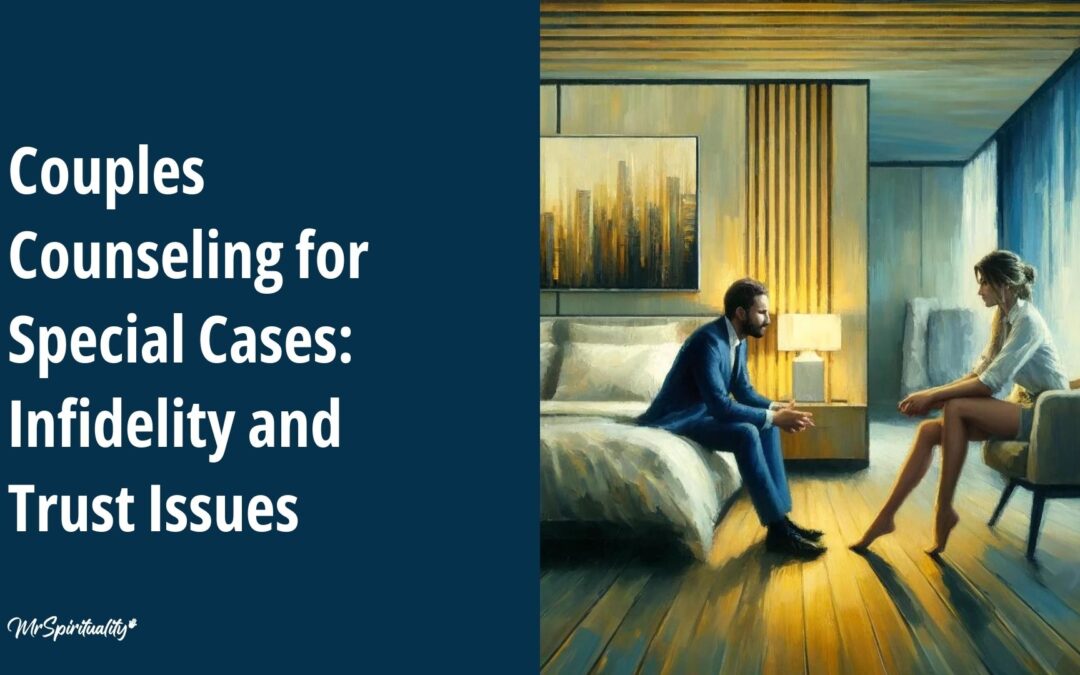 Couples Counseling for Special Cases: Infidelity and Trust Issues