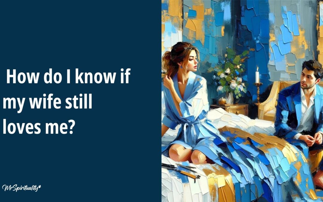 How do I know if my wife still loves me?