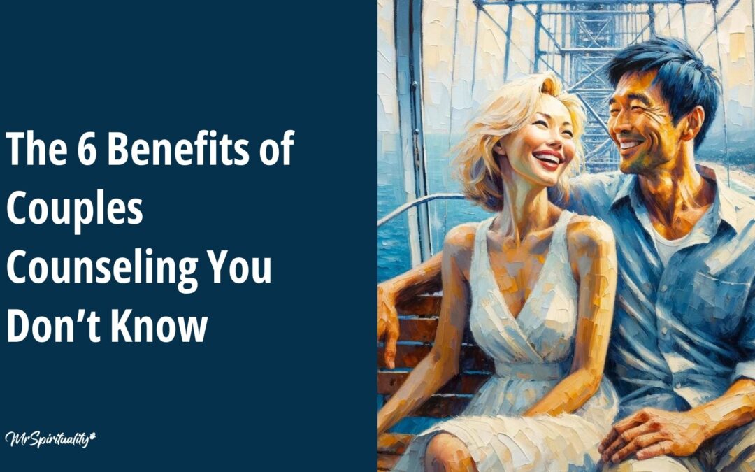The 6 Benefits of Couples Counseling You Don’t Know